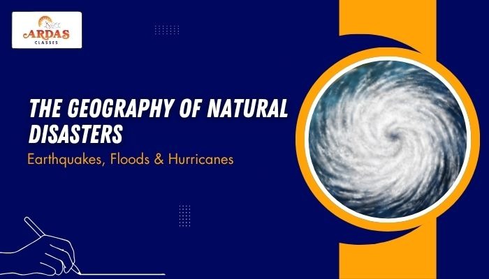 The Geography of Natural Disasters: Earthquakes, Floods & Hurricanes