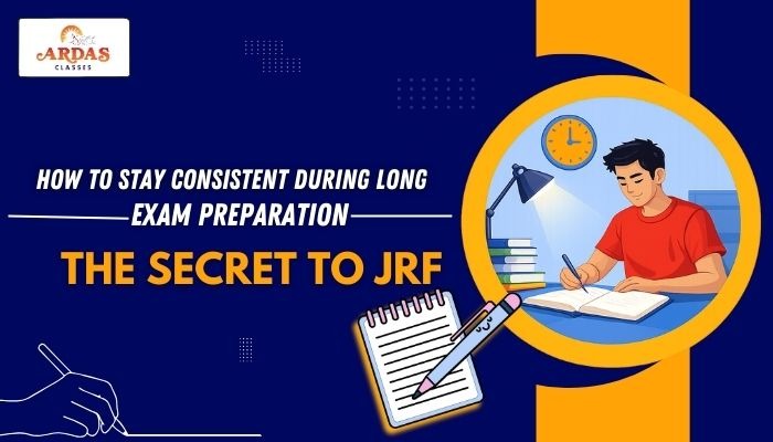 How to Stay Consistent During Long Exam Preparation The Secret to JRF